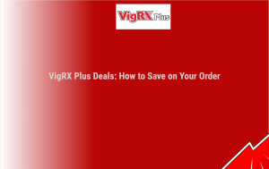 Vigrx Plus Deals: How To Save On Your Order