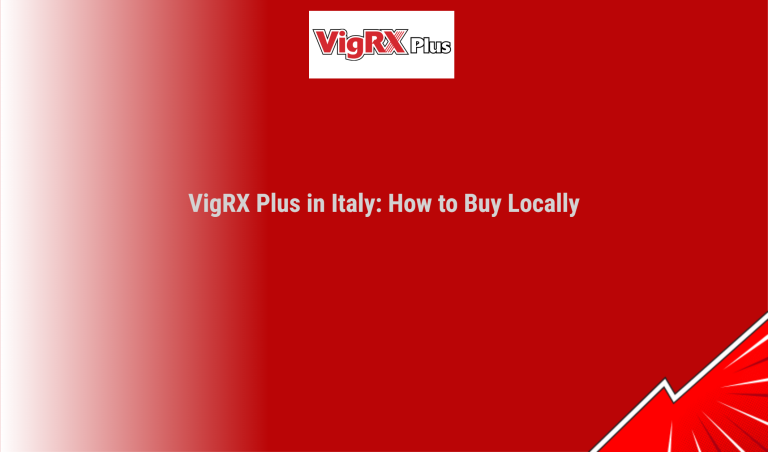 Vigrx Plus In Italy: How To Buy Locally
