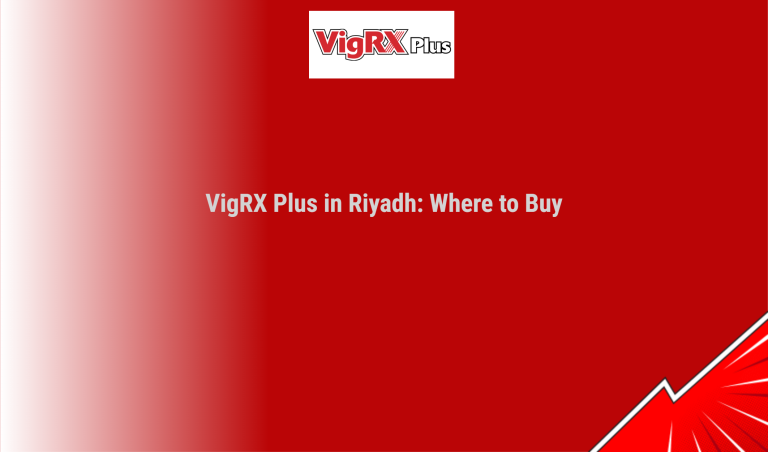 Vigrx Plus In Riyadh: Where To Buy